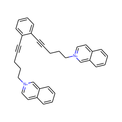 C(#Cc1ccccc1C#CCCC[n+]1ccc2ccccc2c1)CCC[n+]1ccc2ccccc2c1 ZINC000066104788