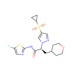 O=C(Nc1ncc(F)s1)[C@H](CC1CCOCC1)n1cc(S(=O)(=O)C2CC2)cn1 ZINC000148404157